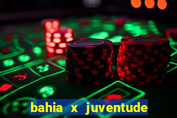 bahia x juventude onde assistir